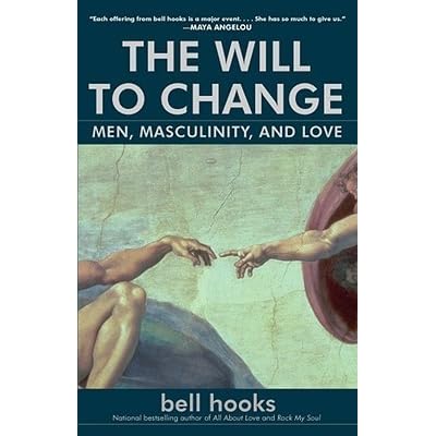 The Will To Change Men Masculinity And Love By Bell Hooks
