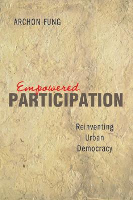 Empowered Participation: Reinventing Urban Democracy (Paperback)