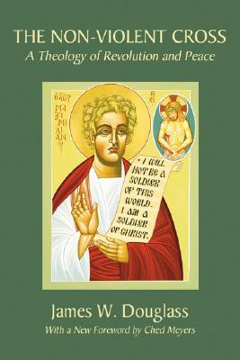 The Non-Violent Cross: A Theology of Revolution and Peace (Paperback)