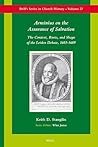 Arminius on the Assurance of Salvation: The Context, Roots, and Shape of the Leiden Debate, 1603-1609 (Brill's Series in Church History, 27)