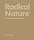 Radical Nature: Art and Architecture for a Changing Planet, 1969-2009
