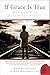 If Grace Is True by Philip Gulley If Grace Is True by Philip Gulley