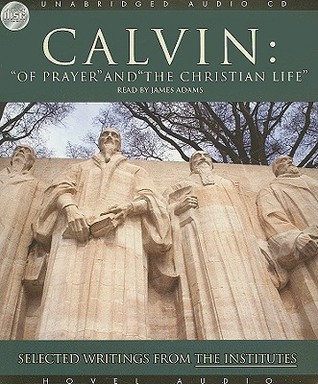 Of Prayer and the Christian Life: Selected Writings from the Institutes