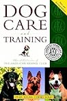 The American Kennel Club Dog Care and Training