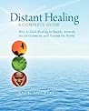 Distant Healing: A Complete Guide Distant Healing: A Complete Guide