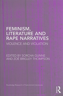 Feminism, Literature and Rape Narratives: Violence and Violation (Routledge Research in Postcolonial Literatures)