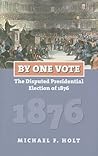 By One Vote: The Disputed Presidential Election of 1876
