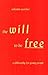 The Will to be Free: A Phil...