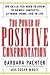 The Power of Positive Confrontation: The Skills You Need to Know to Handle Conflicts at Work, at Home and in Life