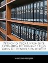 Petronio, Peça Livremente Extrahida De Romance Quo Vadis De Henryk Sienkiewicz (Portuguese Edition) Petronio, Peça Livremente Extrahida De Romance Quo Vadis De Henryk Sienkiewicz (Portuguese Edition)