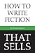 How to Write Fiction That S...