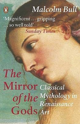 The Mirror of the Gods: Classical Mythology in Renaissance Art (Paperback)