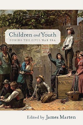 Children and Youth during the Civil War Era (Children and Youth in America, 4)
