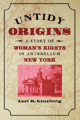 Untidy Origins: A Story of Woman's Rights in Antebellum New York (Paperback)