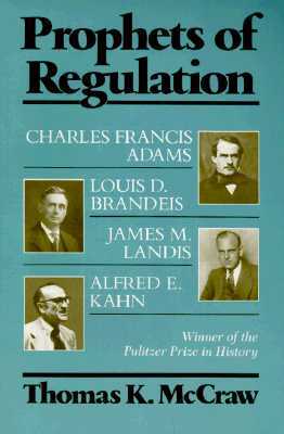 Prophets of Regulation: Charles Francis Adams; Louis D. Brandeis; James M. Landis; Alfred E. Kahn (Paperback)