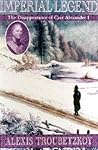 Imperial Legend: The Disappearance Of Czar Alexander I