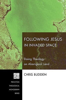 Following Jesus in Invaded Space: Doing Theology on Aboriginal Land (Paperback)