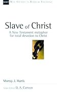 Slave of Christ: A New Testament Metaphor for Total Devotion to Christ