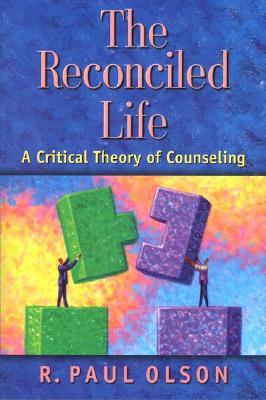 The Reconciled Life: A Critical Theory of Counseling (Paperback)