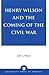 Henry Wilson and the Coming of the Civil War