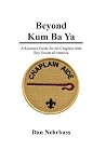 Beyond Kum Ba Ya: A Resource Guide For The Chaplain Aide, Scout's Own Service, Boy Scouts Of America Beyond Kum Ba Ya: A Resource Guide For The Chaplain Aide, Scout's Own Service, Boy Scouts Of America