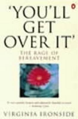 Youll Get Over It: The Rage Of Bereavement (Paperback)