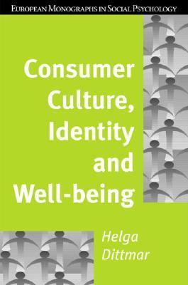 Consumer Culture, Identity and Well-Being: The Search for the 'Good Life' and the 'Body Perfect' (European Monographs in Social Psychology)