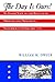 The Day is Ours! An Inside View of the Battles of Trenton and Princeton, November 1776-January 1777 by William M. Dwyer