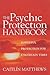 The Psychic Protection Handbook: Powerful Protection For Uncertain Times