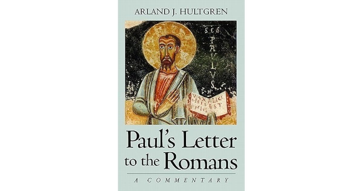 Paul's Letter to the Romans A Commentary by Arland J. Hultgren