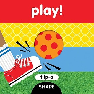 Flip-a-Shape: Play! (Board Book)