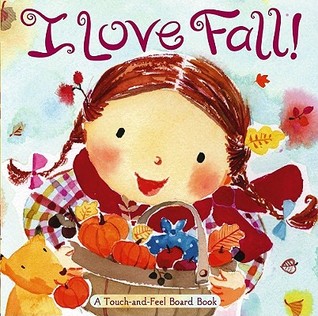 I Love Fall!: A Touch-and-Feel Board Book (Board book)