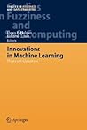 Innovations in Machine Learning: Theory and Applications (Studies in Fuzziness and Soft Computing, 194)