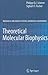 Theoretical Molecular Biophysics (Biological and Medical Physics, Biomedical Engineering)