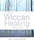 The Art of Wiccan Healing by Sally Morningstar