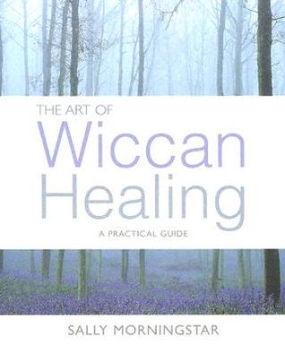 The Art of Wiccan Healing: A Practical Guide (Paperback)