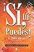 SI, TU PUEDES: 1.200 IDEAS QUE INSPIRARAN TU TRABAJO, TU HOGAR Y TU FELICIDAD (Spanish Edition)