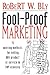 Fool-Proof Marketing: 15 Winning Methods for Selling Any Product or Service in Any Economy