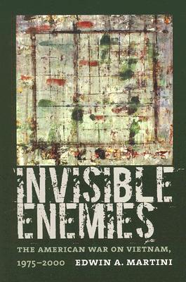 Invisible Enemies: The American War on Vietnam, 1975-2000 (Culture and Politics in the Cold War and Beyond)