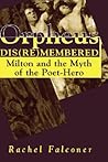 Orpheus Dis(Re)Membered: Milton & the Myth of the Poet-Hero (Milton and the Myth of the Poet-Hero)