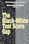 The Black-White Test Score Gap by Christopher Jencks