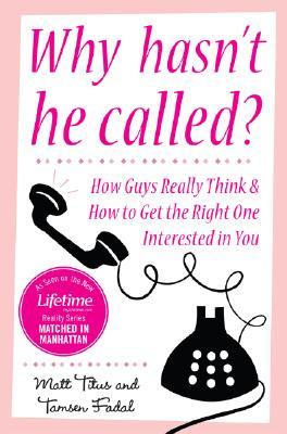 Why Hasn't He Called?: New York's Top Date Doctors Reveal How Guys Really Think and How to Get the Right One Interested (Paperback)