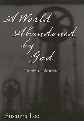A World Abandoned by God: Narrative and Secularism (Hardcover)