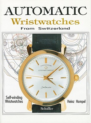 Automatic Wristwatches from Switzerland: Watches That Wind Themselves (Hardcover)