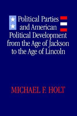Political Parties and American Political Development from the Age of Jackson to the Age of Lincoln (Paperback)