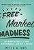 Free Market Madness by Peter A. Ubel