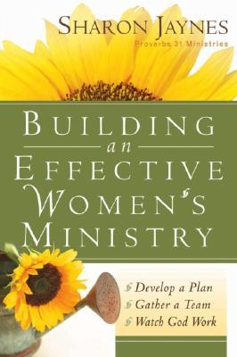 Building an Effective Women's Ministry: *Develop a Plan *Gather a Team * Watch God Work (Paperback)