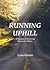 Running Uphill: A Memoir of Surviving Depressive Illness