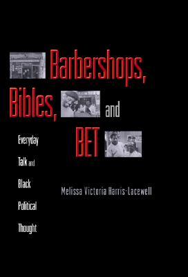 Barbershops, Bibles, and BET: Everyday Talk and Black Political Thought (Paperback)