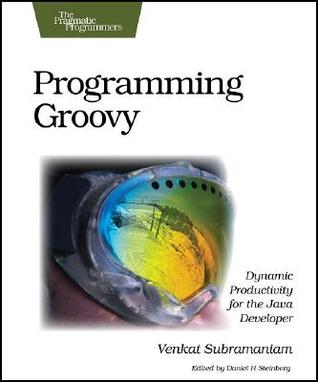 Programming Groovy: Dynamic Productivity for the Java Developer (The Pragmatic Programmers)